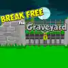 Break Free The Graveyard
